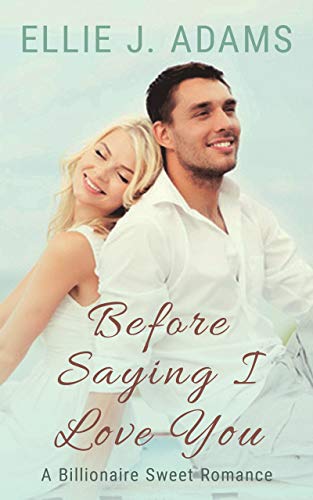 Before Saying I Love You: A Billionaire Sweet Romance (New Adult Sweet Romance Series Book 1) on Kindle