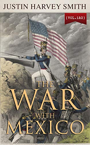 The War with Mexico (Vol.1&2): Complete Edition on Kindle