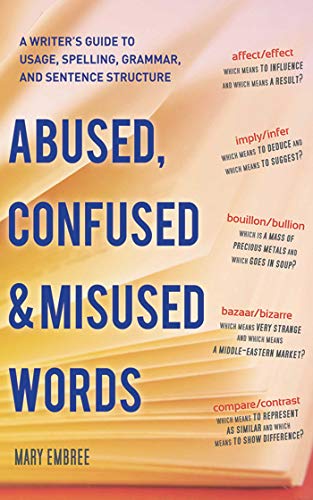 Abused, Confused, and Misused Words: A Writer's Guide to Usage, Spelling, Grammar, and Sentence Structure on Kindle