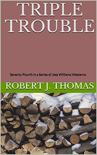 Triple Trouble: Seventy-Fourth in a Series of Jess Williams Westerns (A Jess Williams Western Book 74) on Kindle