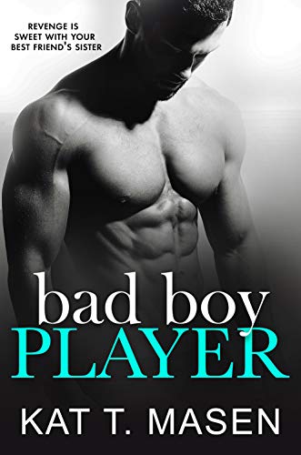 Bad Boy Player: A Brother's Best Friend Romance on Kindle