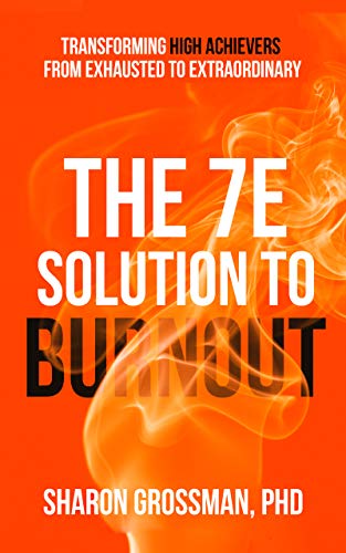 The 7E Solution to Burnout: Transforming High Achievers From Exhausted to Extraordinary on Kindle