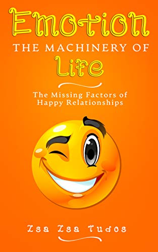 EMOTION the Machinery of Life: The Missing Factors of Happy Relationships on Kindle