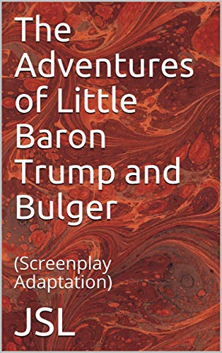 The Adventures of Little Baron Trump and Bulger (Screenplay Adaptation Part Book 1) on Kindle
