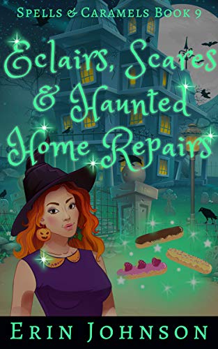 Eclairs, Scares & Haunted Home Repairs: A Cozy Witch Mystery (Spells & Caramels Book 9) on Kindle