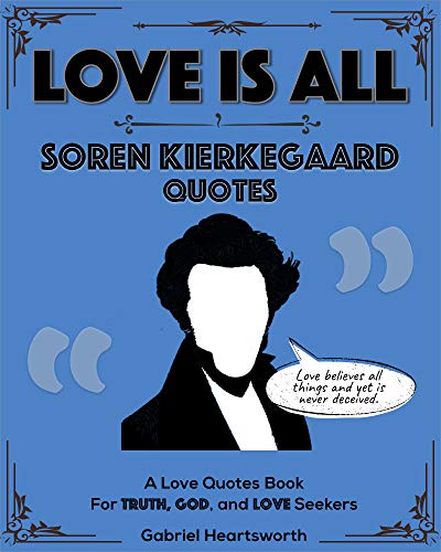 Love is All: Soren Kierkegaard Quotes (A Quote Book for Truth, God, and Love Seekers) on Kindle