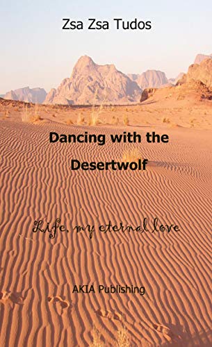 Dancing with the Desertwolf: Life, my eternal Love (Life Traveller Series Book 1) on Kindle