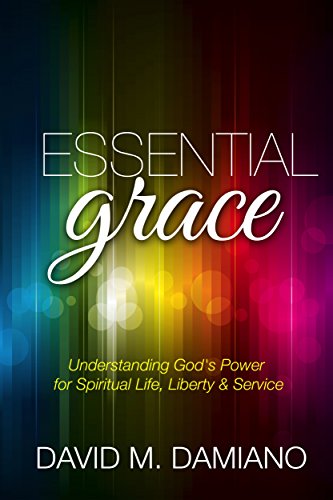 Essential Grace: Understanding God's Power for Spiritual Life, Liberty & Service on Kindle