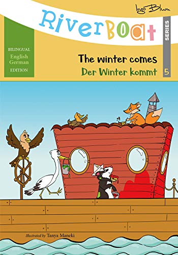 Riverboat: The Winter Comes! - Der Winter kommt!: Bilingual Children's Picture Book English-German (Riverboat Series Bilingual Books 5) on Kindle