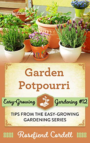 Garden Potpourri: Gardening Tips from the Easy-Growing Gardening Series on Kindle