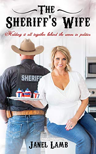 The Sheriff’s Wife: Holding it all together behind the scenes in politics on Kindle