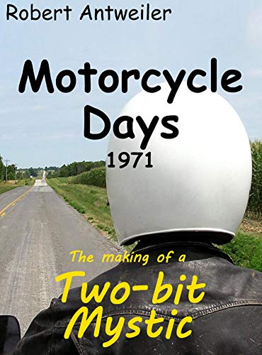 MOTORCYCLE DAYS 1971: The Making of a Two-bit Mystic (A Two-bit Mystic Series) on Kindle