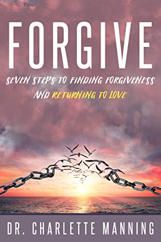 Forgive: Seven Steps to Finding Forgiveness and Returning to Love on Kindle