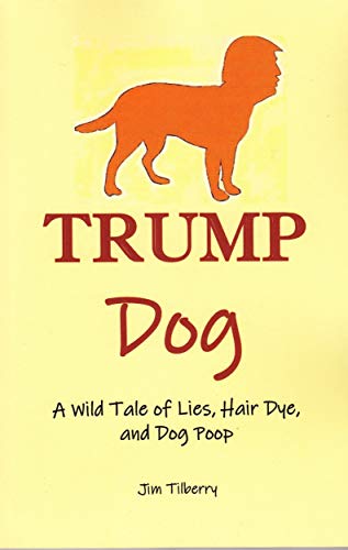 Trump Dog: A Wild Tale of Lies, Hair Dye, and Dog Poop on Kindle