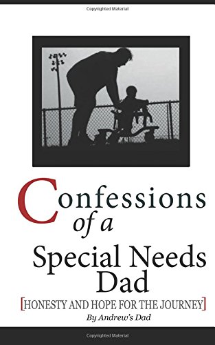 Confessions of a Special Needs Dad: Honesty and Hope for the Journey on Kindle