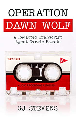 Operation Dawn Wolf: A Redacted Transcript (Agent Carrie Harris Book 1) on Kindle