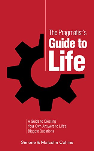The Pragmatist’s Guide to Life: A Guide to Creating Your Own Answers to Life’s Biggest Questions (The Pragmatist's Guide Book 1) on Kindle