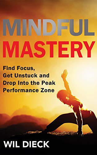 Mindful Mastery: Find Focus, Get Unstuck, and Drop Into the Peak Performance Zone (Mind Mastery Book 3) on Kindle
