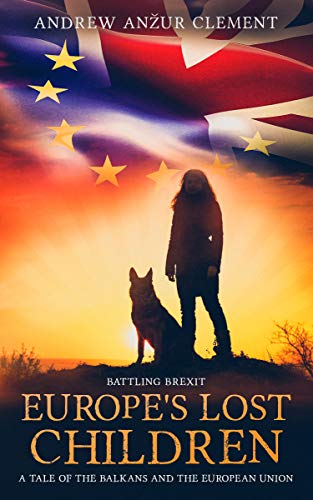 Battling Brexit. Europe's Lost Children. A Tale of the Balkans and the European Union. on Kindle
