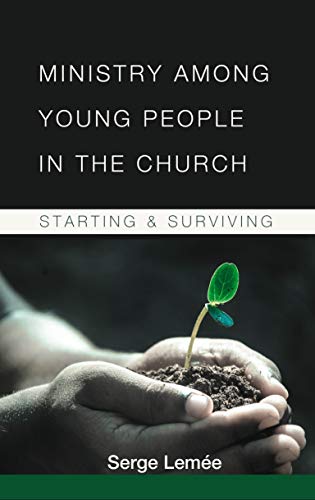 Ministry Among Young People in the Church: Starting and Surviving on Kindle