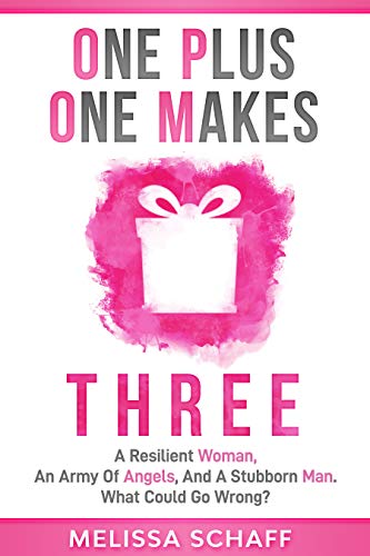 One Plus One Makes Three: A Resilient Woman, an Army of Angels, and a Stubborn Man. What Could Go Wrong? on Kindle