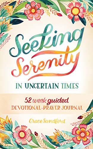 Seeking Serenity In Uncertain Times: 52 Week Guided Devotional & Prayer Journal on Kindle
