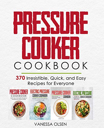 Pressure Cooker Cookbook: 370 Irresistible, Quick, and Easy Recipes for Everyone on Kindle