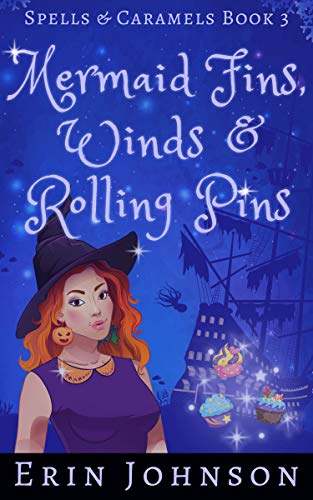 Mermaid Fins, Winds & Rolling Pins (Spells & Caramels Book 3) on Kindle