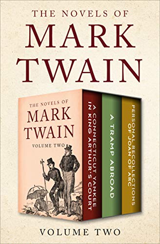 The Novels of Mark Twain Volume Two: A Connecticut Yankee in King Arthur's Court, A Tramp Abroad, and Personal Recollections of Joan of Arc on Kindle