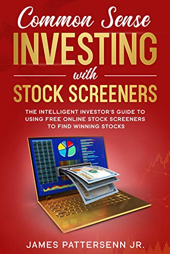Common Sense Investing With Stock Screeners: The Intelligent Investor's Guide to Using Free Online Stock Screeners to Find Winning Stocks on Kindle