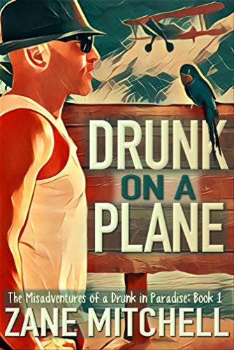 Drunk on a Plane (The Misadventures of a Drunk in Paradise Book 1) on Kindle