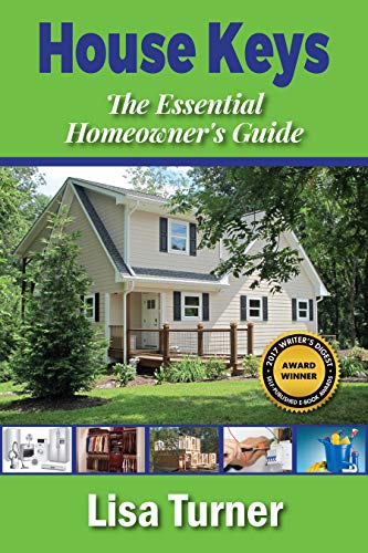 House Keys: The Essential Homeowner's Guide to Saving Money, Time, and Your Sanity Building, Buying, Selling, and Maintaining a Home on Kindle