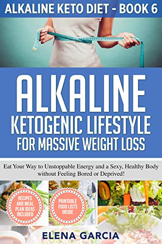 Alkaline Ketogenic Lifestyle for Massive Weight Loss: Eat Your Way to Unstoppable Energy and a Sexy, Healthy Body without Feeling Bored or Deprived! (Alkaline Keto Diet Book 6) on Kindle