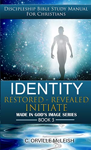 Identity: Restored, Revealed, Initiate (Discipleship Bible Study Manual for Christians) (Made In God's Image Book 3) on Kindle