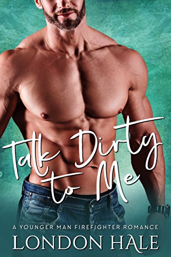 Talk Dirty To Me: A Younger Man Firefighter Romance on Kindle