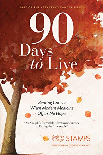 90 Days to Live: Beating Cancer When Modern Medicine Offers No Hope on Kindle