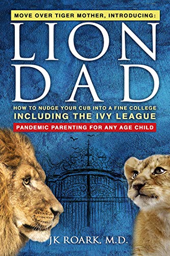Lion Dad: How to Nudge Your Cub into a Fine College Including the Ivy League on Kindle