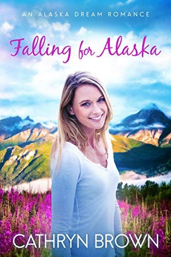Falling for Alaska (An Alaska Dream Romance Book 1) on Kindle