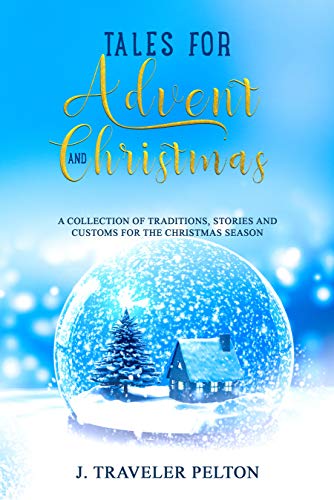 Tales for Advent and Christmas: A Collection of Traditions, Stories and Customs for the Christmas Season on Kindle
