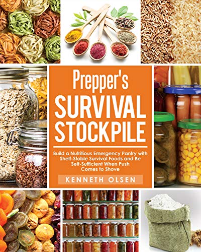 Prepper's Survival Stockpile: Build a Nutritious Emergency Pantry with Shelf-Stable Survival Foods and Be Self-Sufficient When Push Comes to Shove on Kindle