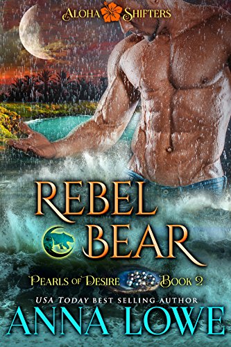 Rebel Bear (Aloha Shifters: Pearls of Desire Book 2) on Kindle