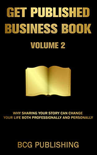 Get Published Business Book Volume 2: Why Sharing Your Story Can Change Your Life Both Professionally and Personally on Kindle