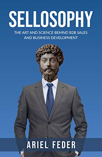 Sellosophy: The Art and Science Behind B2B Sales and Business Development on Kindle
