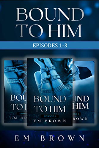 Bound to Him Box Set (Episodes 1-3) on Kindle