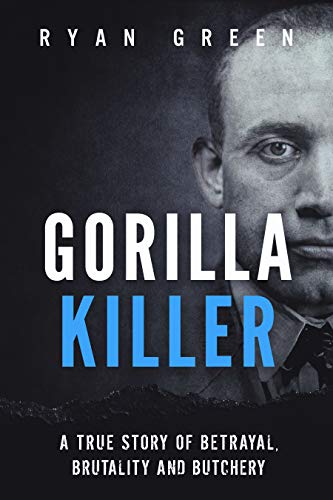 Gorilla Killer: A True Story of Betrayal, Brutality and Butchery (Ryan Green's True Crime Book 20) on Kindle
