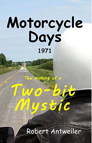 Motorcycle Days 1971: The Making of a Two-bit Mystic (A Two-bit Mystic Series) on Kindle