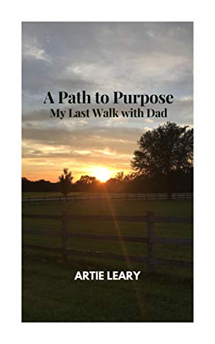 A Path to Purpose: My Last Walk with Dad on Kindle