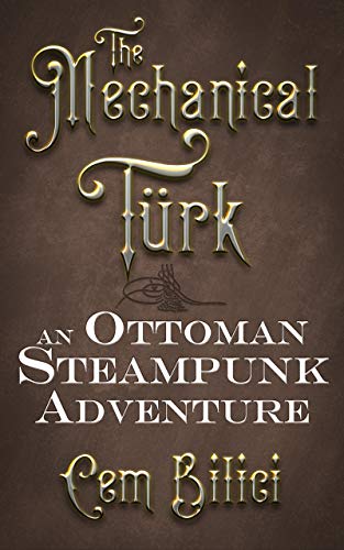 The Mechanical Turk: An Ottoman Steampunk Adventure on Kindle