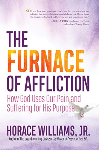 The Furnace of Affliction: How God Uses Our Pain and Suffering for His Purpose on Kindle