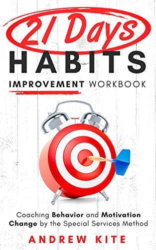 21-Day Habits Improvement Workbook: Coaching Behavior and Motivation Change by the Special Serivces Method (The Active and Effective Leaders Book 1) on Kindle